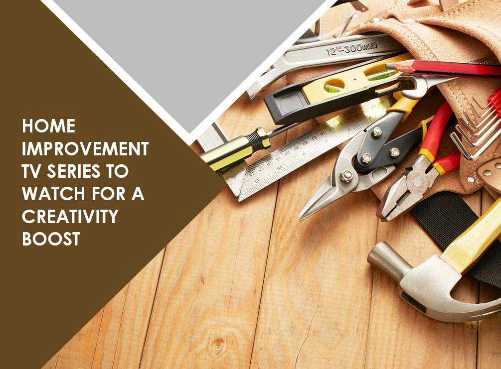 Home Improvement TV Series to Watch for a Creativity Boost